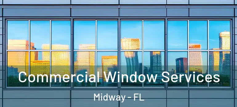 Commercial Window Services Midway - FL