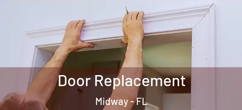  Door Replacement Midway - FL