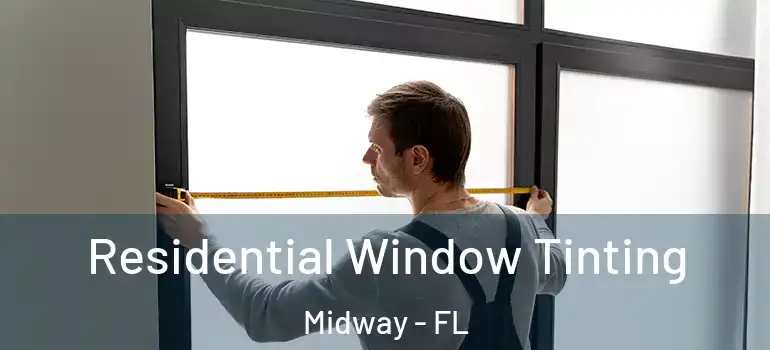Residential Window Tinting Midway - FL
