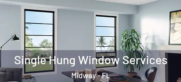 Single Hung Window Services Midway - FL