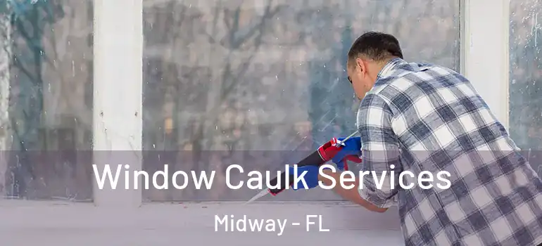 Window Caulk Services Midway - FL