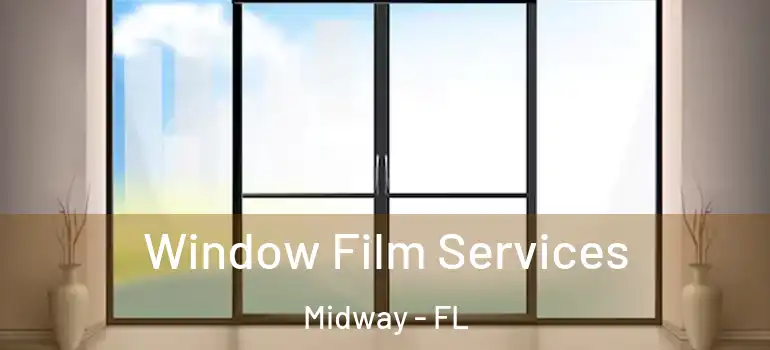 Window Film Services Midway - FL