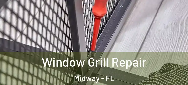 Window Grill Repair Midway - FL