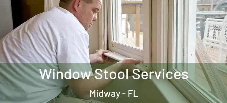 Window Stool Services Midway - FL
